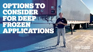 Options to Consider for Deep Frozen Applications | How to Buy the Best Reefer Trailer