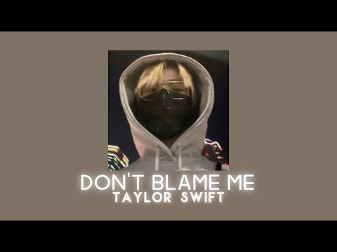 Don't Blame Me by Taylor Swift {sped up}