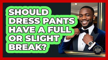 Should Dress Pants Have A Full Or Slight Break?