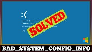[FIXED] Error BAD SYSTEM CONFIG INFO Windows Problem