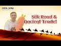 Silk Road & Ancient Trade | EP52 Open China