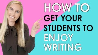 How to Get Your Students to Enjoy Writing