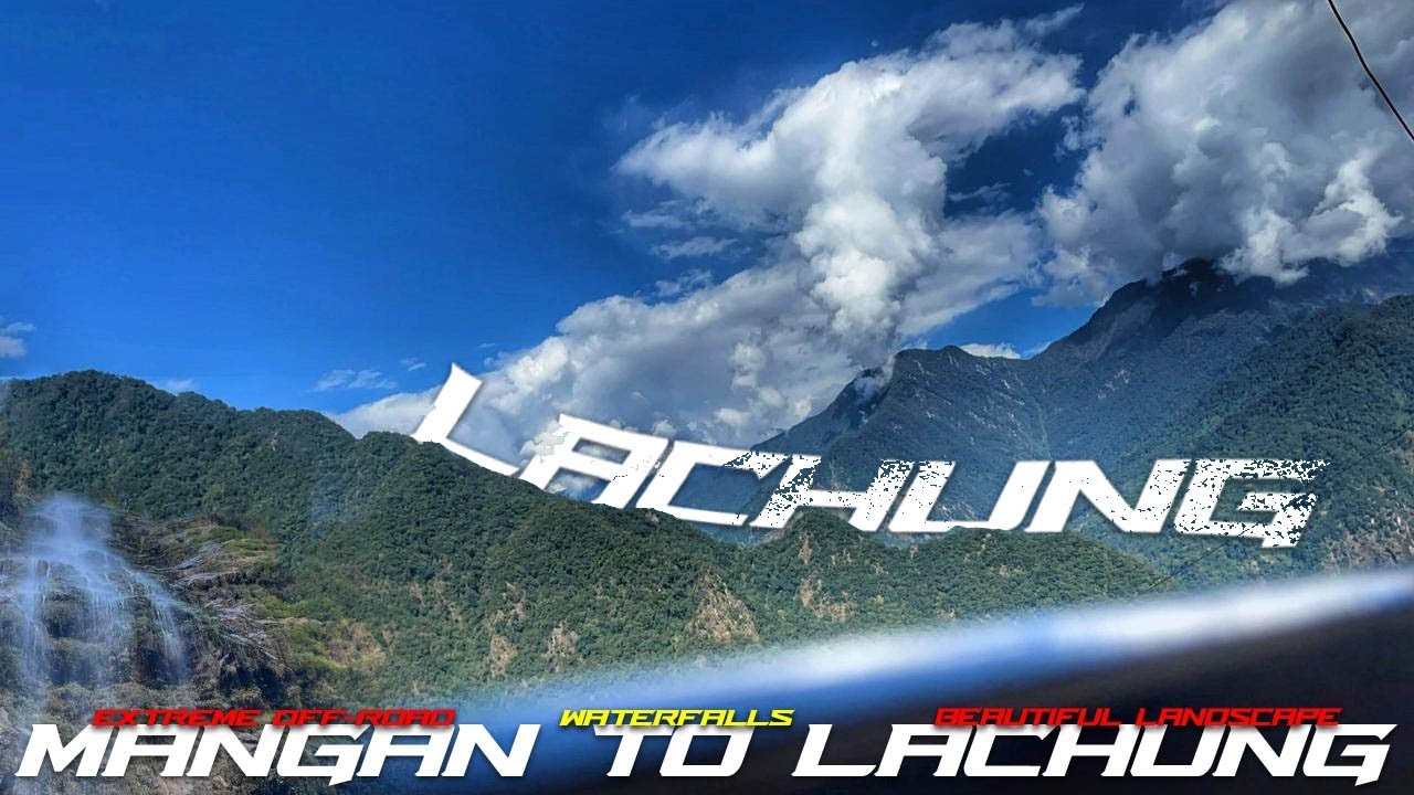 Raw & Real North Sikkim | Extreme Trails From Mangan to Lachung