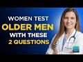 When a Woman Wants an Older Man, She Tests Him With These 2 Questions