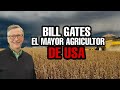 BILL GATES se CONVIERTE en EL AGRICULTOR MAS GRANDE DE ESTADOS UNIDOS