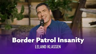 Border Patrol Agents Are Insane. Leland Klassen  Full Special
