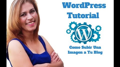WordPress Tutorial Como Subir Imagenes a Tu Blog con WordPress