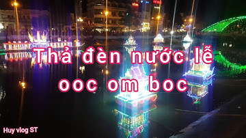 Thả đèn nước lễ hội ooc om boc Sóc Trăng 2019|| Huy vlog ST |T103