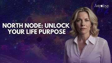 The North Node EXPLAINED  | Discover Your True Life Purpose Through Astrology