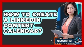 How To Create A LinkedIn Content Calendar? - Get Linked Together