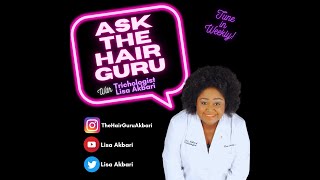 Ask the Hair Guru with Trichologist Lisa Akbari: Episode 4