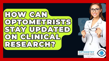 How Can Optometrists Stay Updated On Clinical Research? - Optometry Knowledge Base