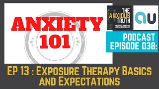 Podcast Ep 038: ANXIETY 101 SERIES - Ep 13 - Exposure Therapy Basics and Misconceptions (Sept 2017)