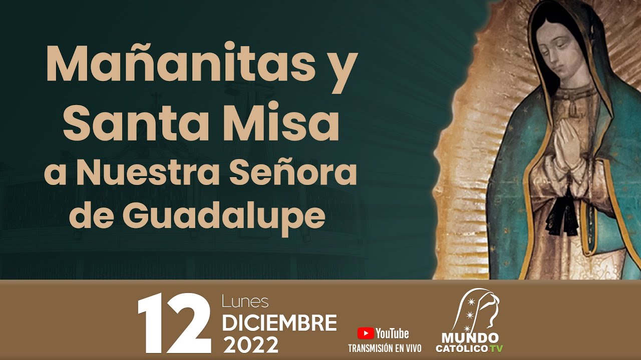 Mañanitas y Santa Misa a Nuestra Señora de Guadalupe 12 de diciembre de ...