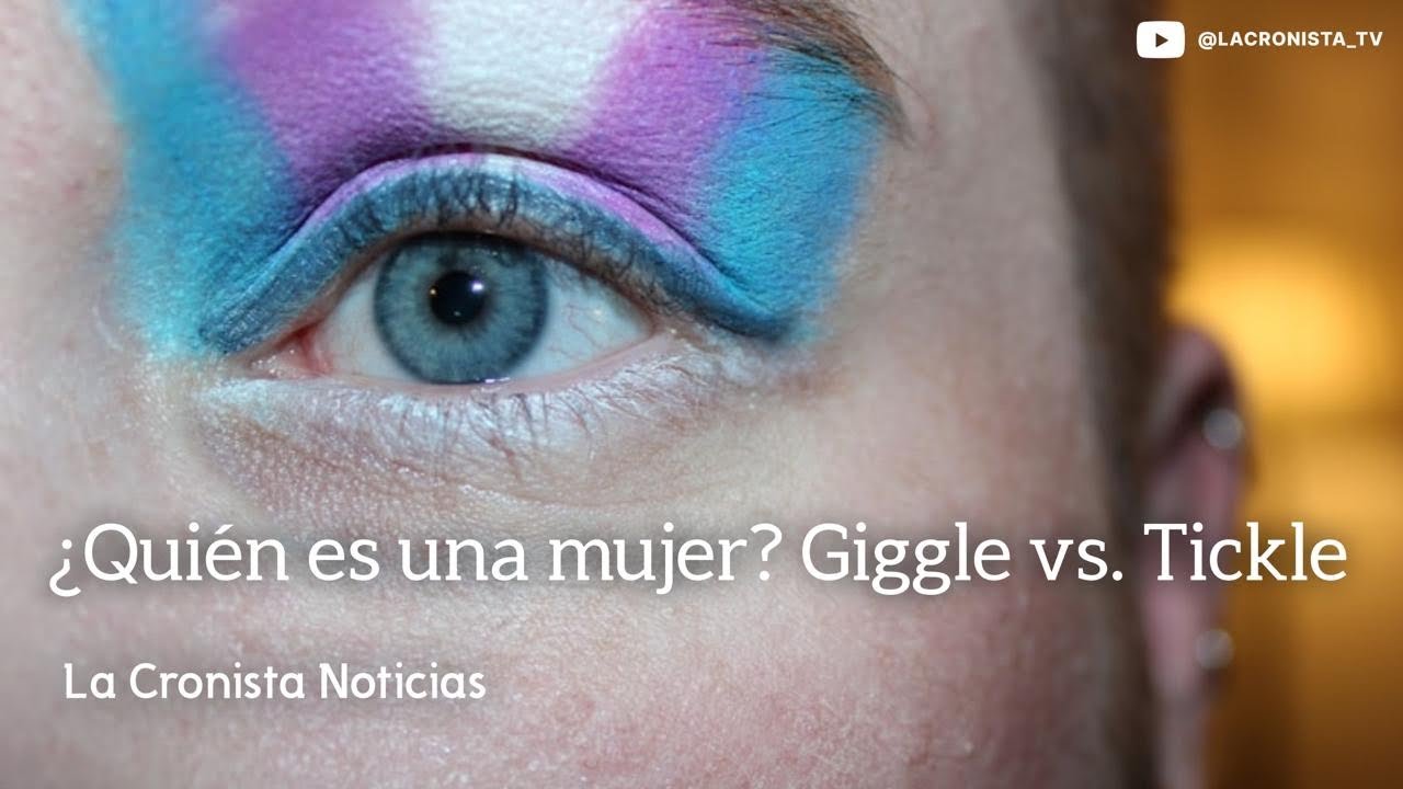 ¿Quién es una mujer? Giggle vs. Tickle