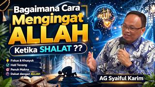 Cara Mengingat ALLAH Ketika Shalat ✅AG Syaiful Karim
