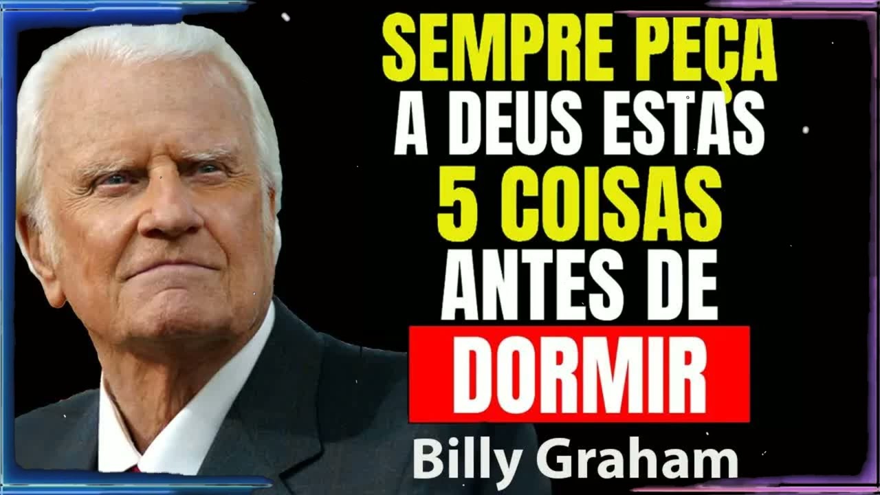 REVELA; PEÇA ESTAS 5 COISAS ANTES DORMIR E SEJA ABENÇOADO IMEDIATAMENTE! | Billy Graham Sermão