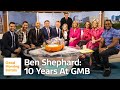 10 years at gmb and how time flies well miss you ben shephard