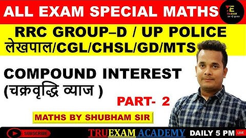 MATHS ALL EXAM SPECIAL 02 COMPOUND INTEREST MATHS BY SHUBHAM SIR TRUEXAM ACADEMY
