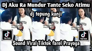 D J AKU RA MUNDUR TANTE SEKO ATIMU DJ TEPUNG KANJI SOUND TRENDING TIKTOK FAREL PRAYOGA JEDAG JEDUG