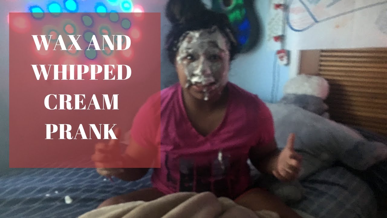 WAX AND WHIPPED CREAM PRANK YouTube