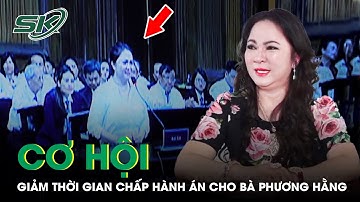 Bà Phương Hằng Có Cơ Hội Giảm Thời Gian Chấp Hành Án Khi Không Làm Đơn Kháng Cáo | SKĐS