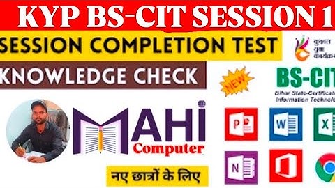 KYP BS-CIT SESSION 1| SESSION COMPLETION TEST | KNOWLEDGE CHECK // BS-CIT SESSION 1 // Mahi computer