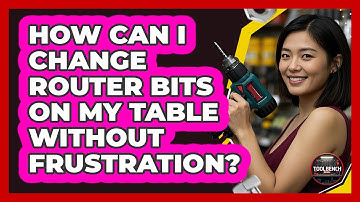 How Can I Change Router Bits On My Table Without Frustration? - ToolBench Pros
