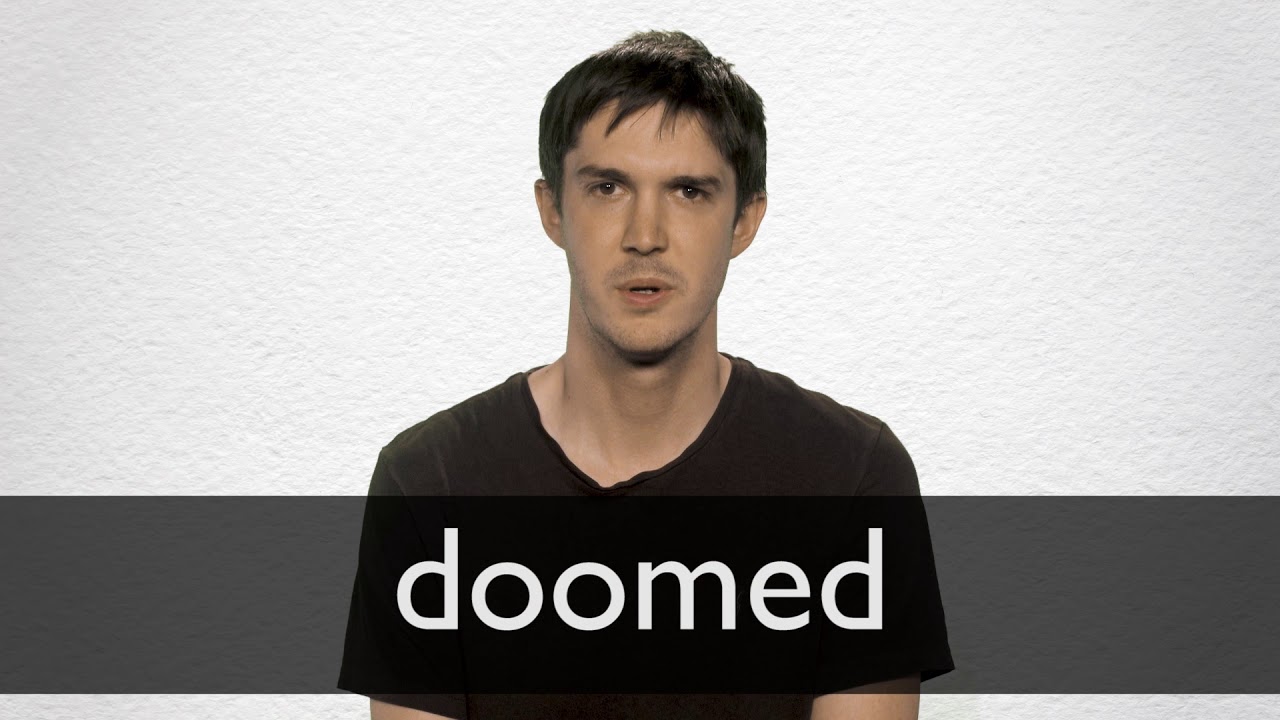 Doomed - Tradução em português, significado, sinônimos, antônimos