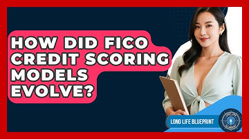 How Did FICO Credit Scoring Models Evolve? - Long Life Blueprint