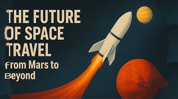 The Future of Space Travel From Mars to Beyond
