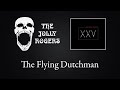 The jolly rogers  xxv the flying dutchman