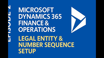 EPISODE 2| Microsoft D365 F&O Tutorial | Legal Entity & Number Sequence Setup
