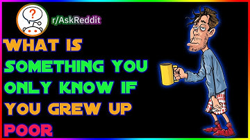 What is something you only know if you grew up poor...(r/askreddi)