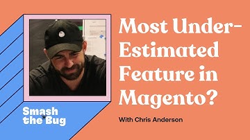 The Most Underestimated Feature in Magento? - Chris Anderson | Smash the Bug Podcast