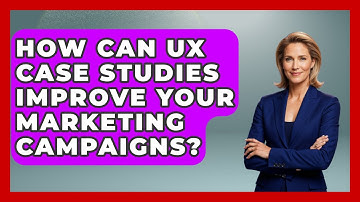 How Can UX Case Studies Improve Your Marketing Campaigns? - Modern Marketing Moves