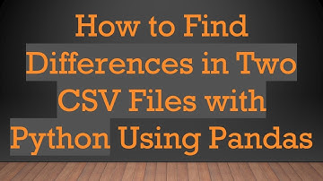 How to Find Differences in Two CSV Files with Python Using Pandas