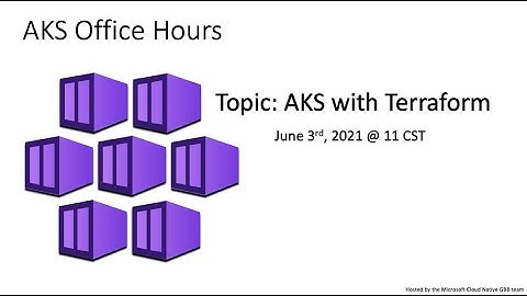 Microsoft AKS Office Hours | AKS with Terraform (6/3/2021)