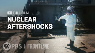 Nuclear Aftershocks (full documentary) | FRONTLINE