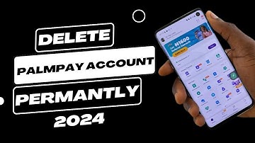 NEW WAYS TO DELETE AND CLOSE PALMPAY ACCOUNT PERMENTLY 2024