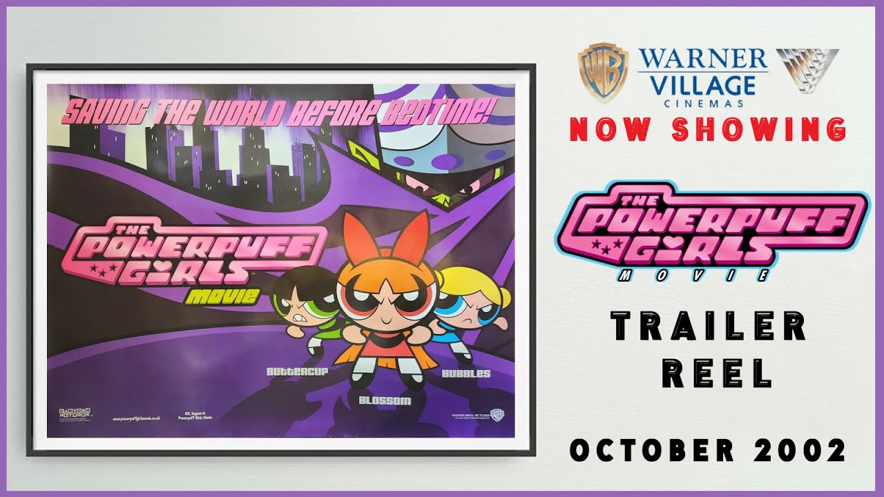 THE POWERPUFF GIRLS MOVIE (October 2002 Warner Village Cinema Trailer Reel) -- Home Cinema