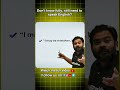 Don’t know fully, still need to speak English?