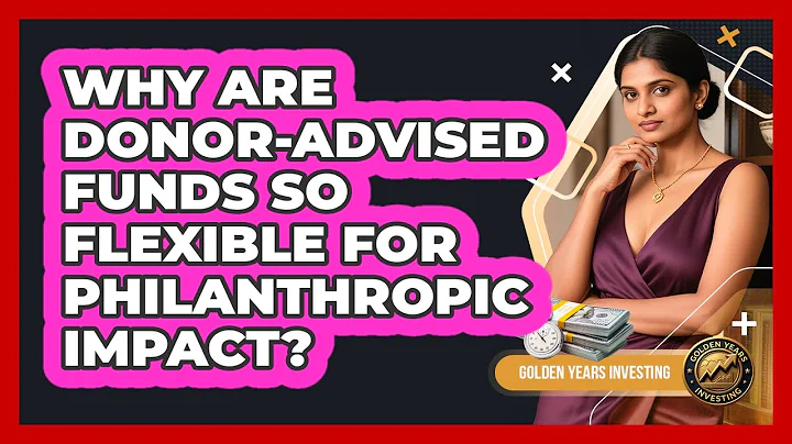 Why Are Donor-Advised Funds So Flexible For Philanthropic Impact? - Golden Years Investing