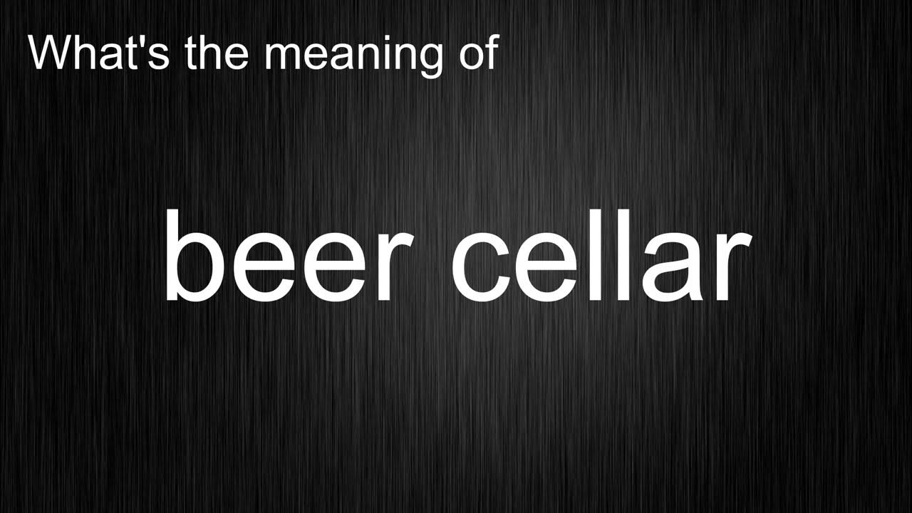 What's the meaning of "beer cellar", How to pronounce beer cellar