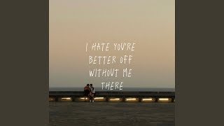 I Hate You're Better Off Without Me There