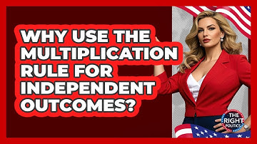Why Use The Multiplication Rule For Independent Outcomes?