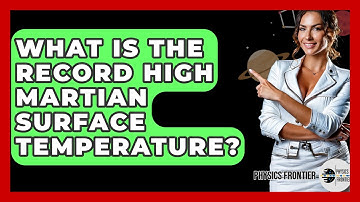What Is The Record High Martian Surface Temperature? - Physics Frontier