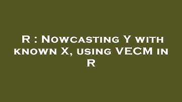 R : Nowcasting Y with known X, using VECM in R