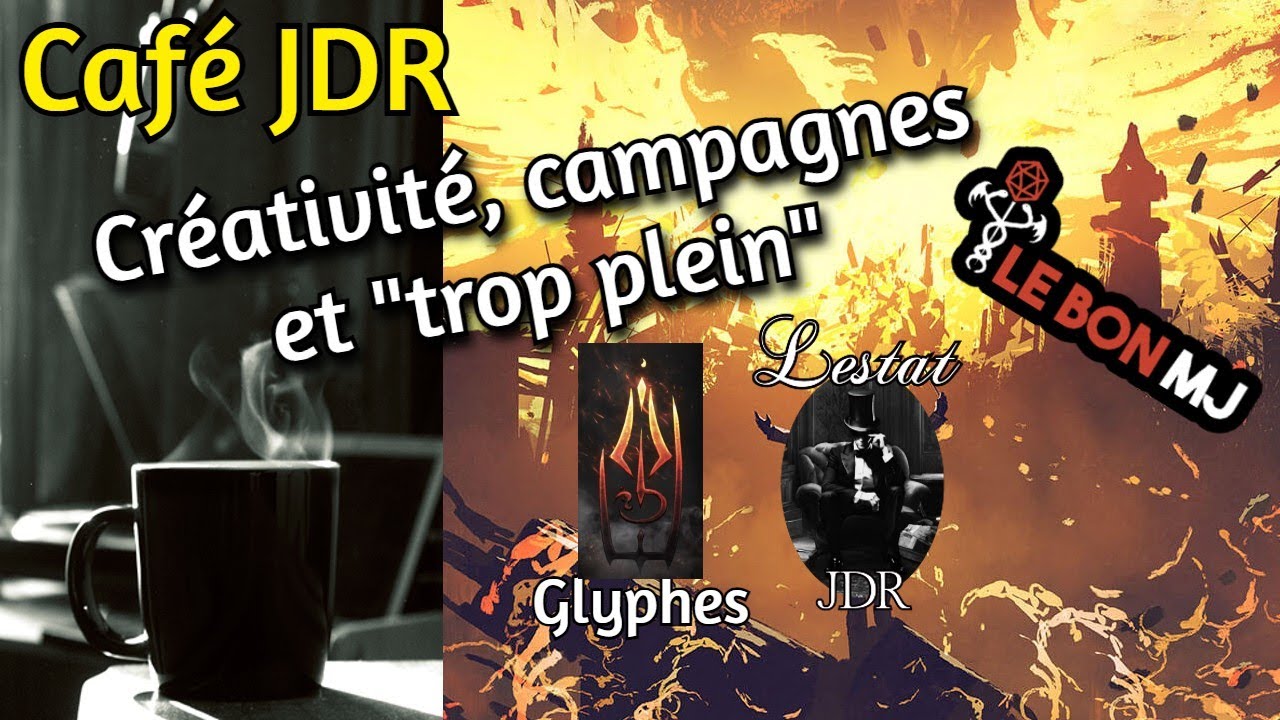 Café JDR (avec le Bon MJ et Glyphes): Création, passion, et "'trop plein créatif"
