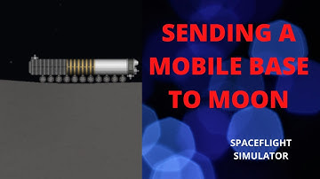 LAUNCHING A MOBILE BASE TO MOON | SPACEFLIGHT SIMULATOR
